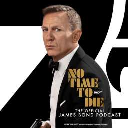 NO TIME TO DIE:  The Official James Bond Podcast
